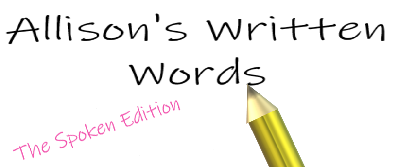 Allison's Written Words - The Spoken Edition